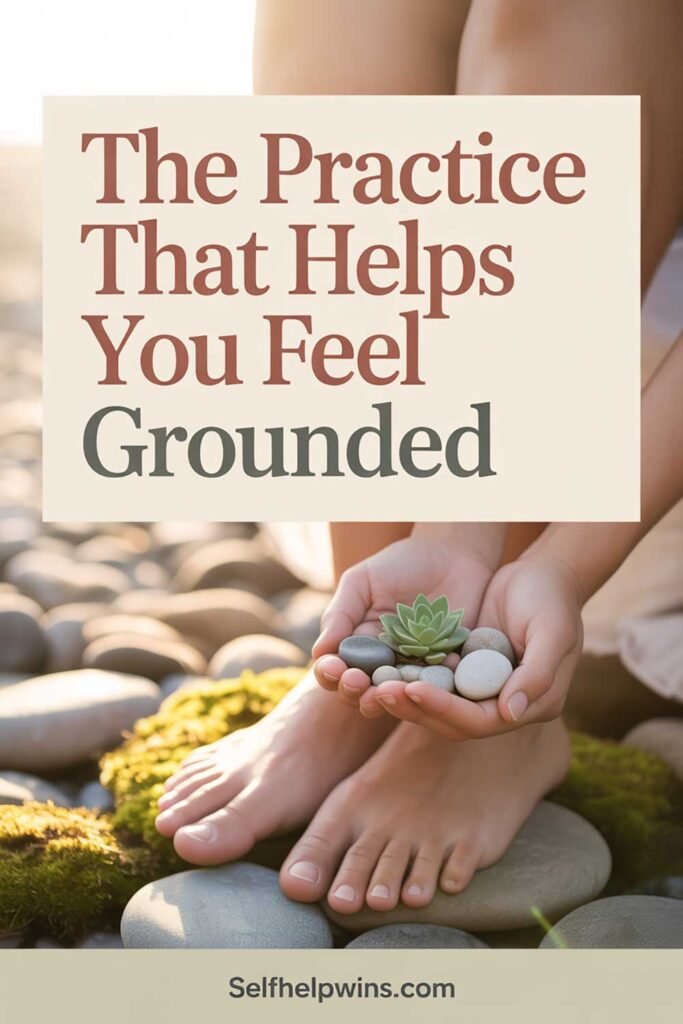 The Practice That Helps You Feel Grounded