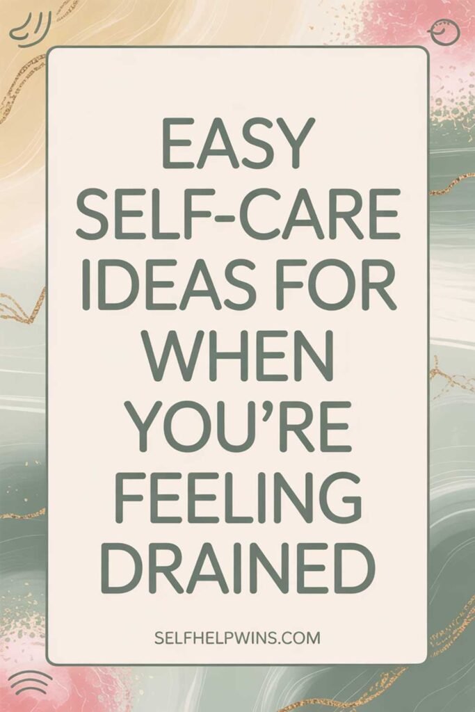 Easy Self-Care Ideas for When You’re Feeling Drained