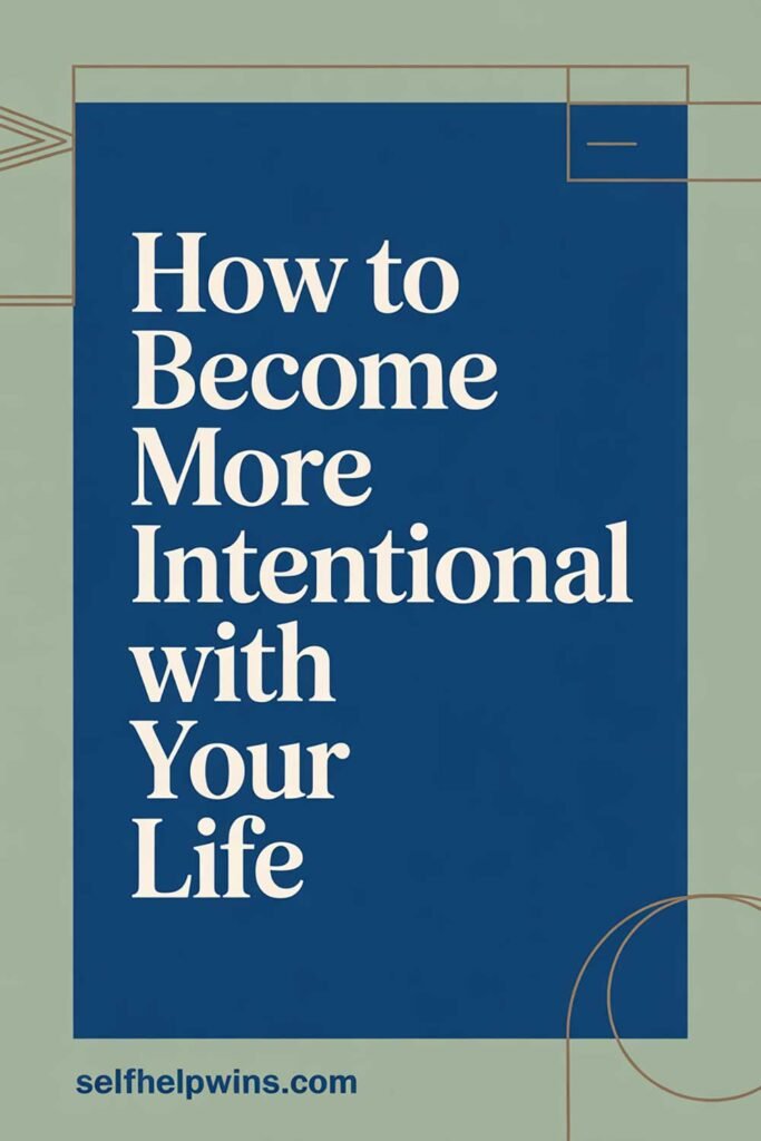 How to Become More Intentional With Your Life