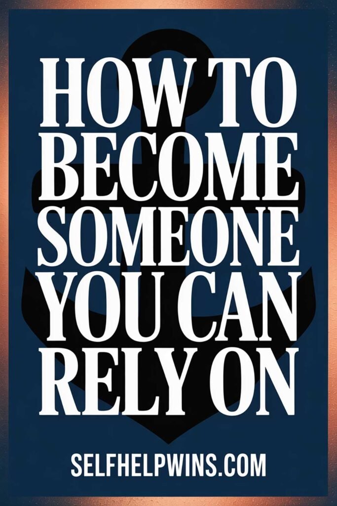 How to Become Someone You Can Rely On