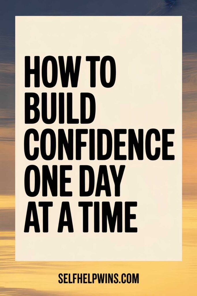 How to Build Confidence One Day at a Time