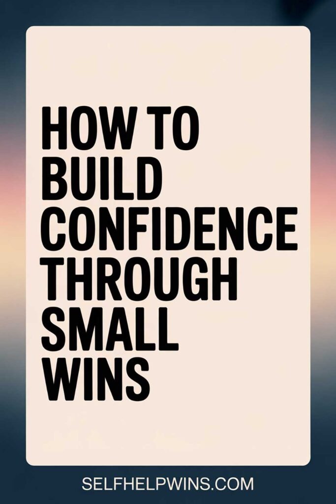 How to Build Confidence Through Small Wins