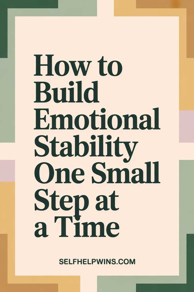 How to Build Emotional Stability One Small Step at a Time