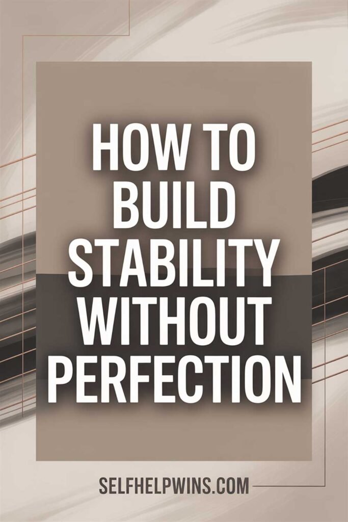 How to Build Stability Without Perfection