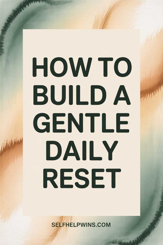 How to Build a Gentle Daily Reset