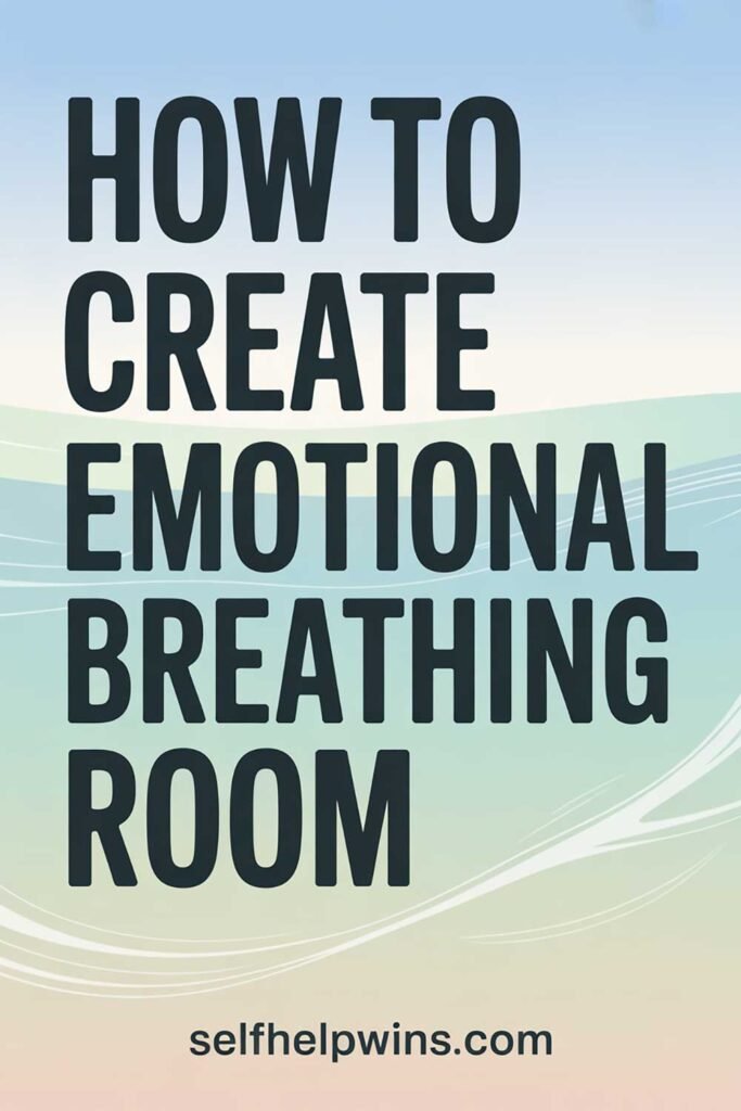 How to Create Emotional Breathing Room