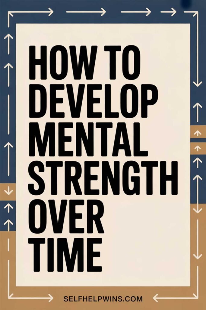 How to Develop Mental Strength Over Time