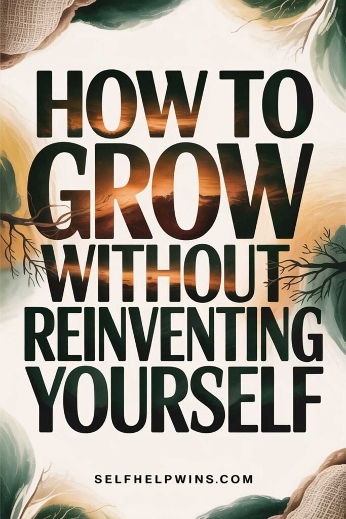 How to Grow Without Reinventing Yourself
