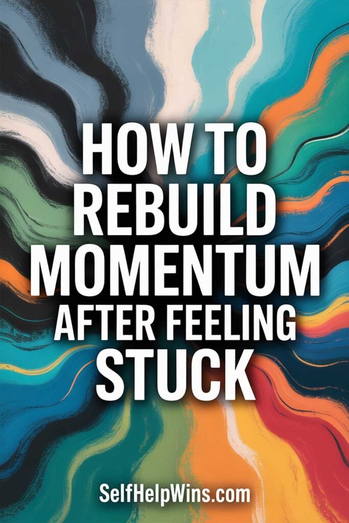 How to Rebuild Momentum After Feeling Stuck