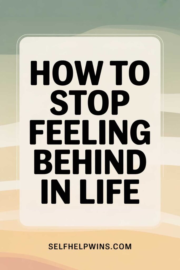 How to Stop Feeling Behind in Life