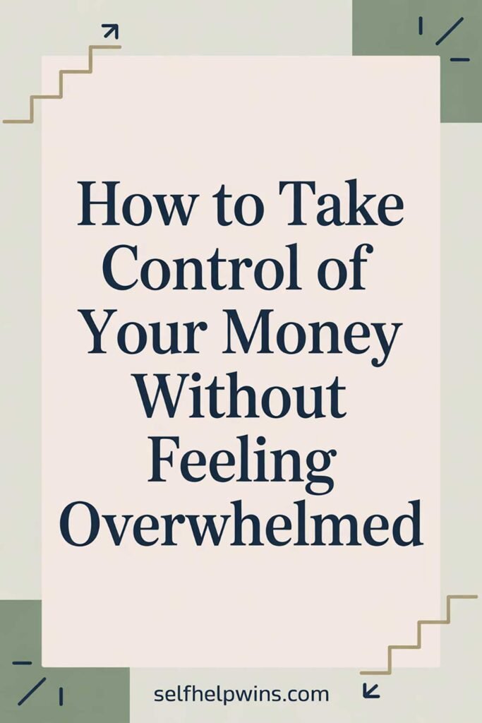 How to Take Control of Your Money Without Feeling Overwhelmed