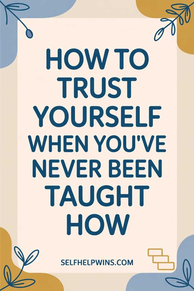 How to Trust Yourself When You’ve Never Been Taught How