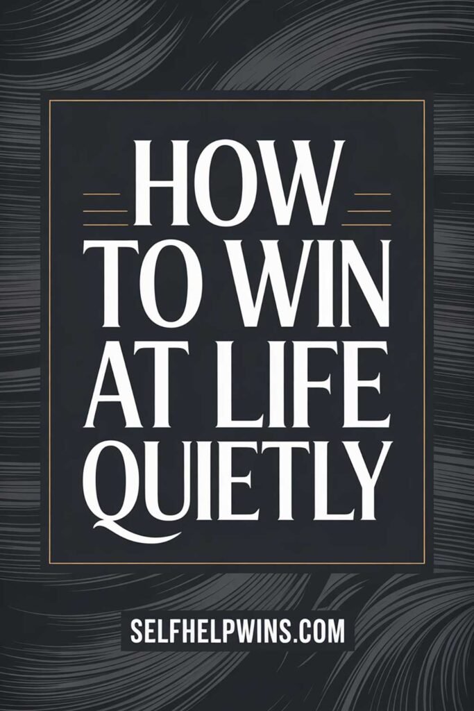 How to Win at Life Quietly