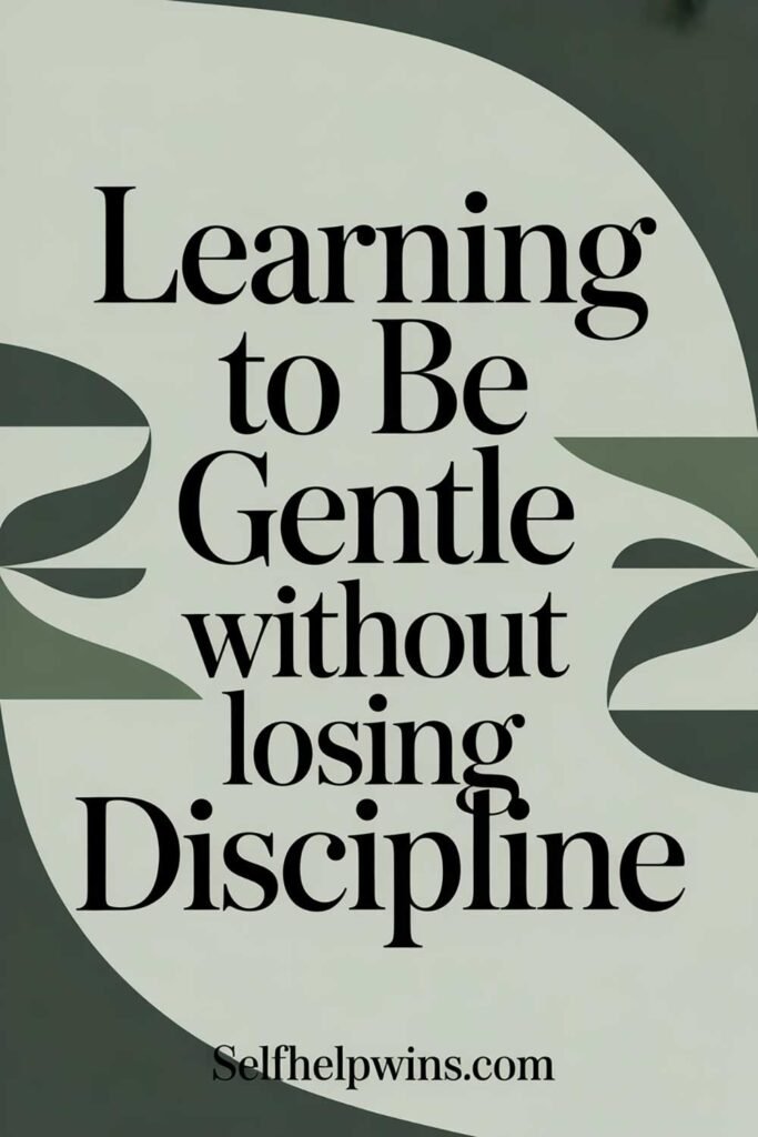 Learning to Be Gentle Without Losing Discipline