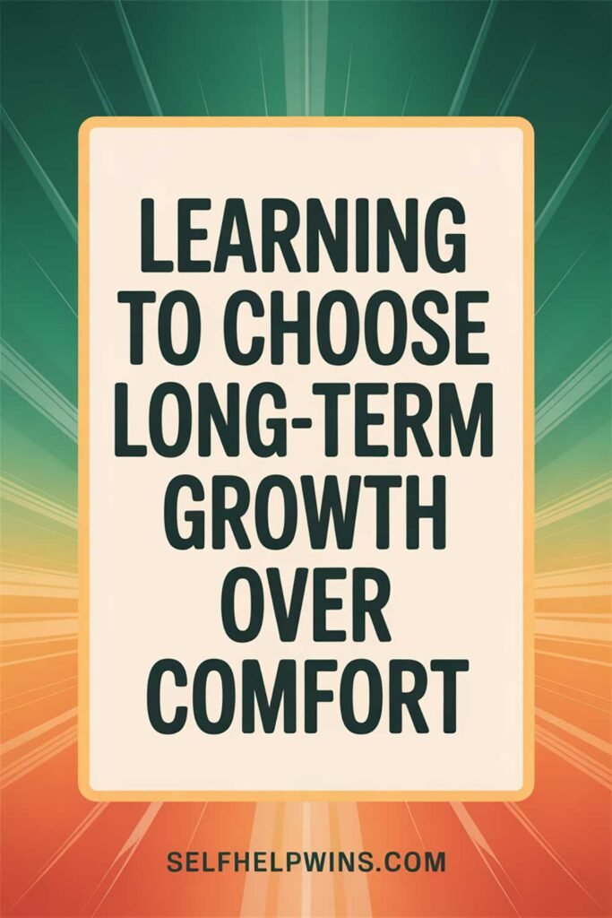 Learning to Choose Long-Term Growth Over Comfort