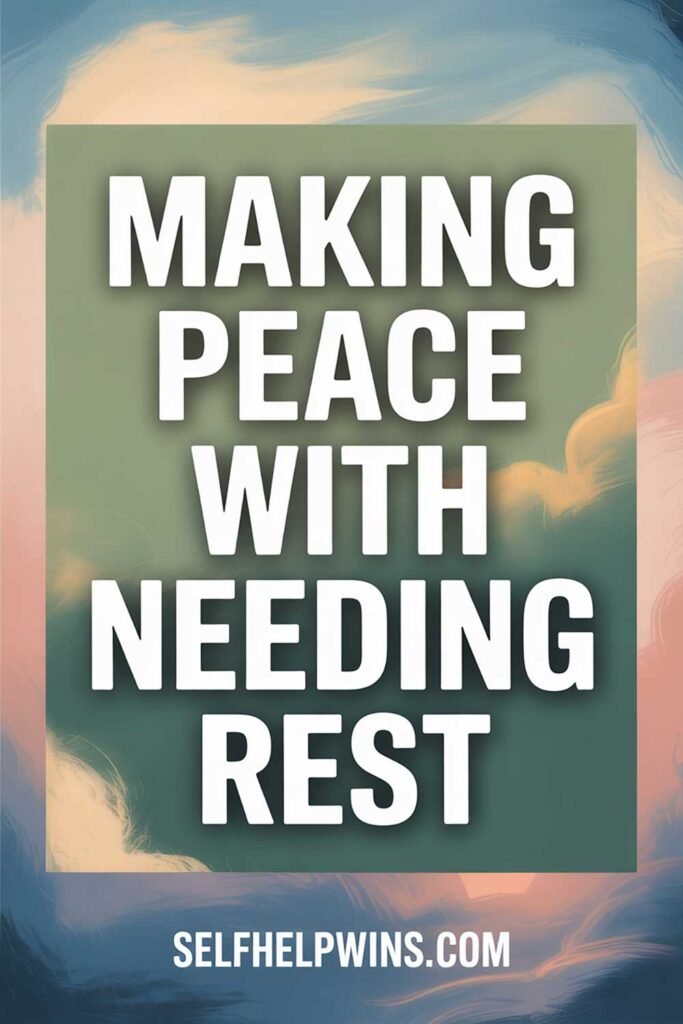 Making Peace With Needing Rest