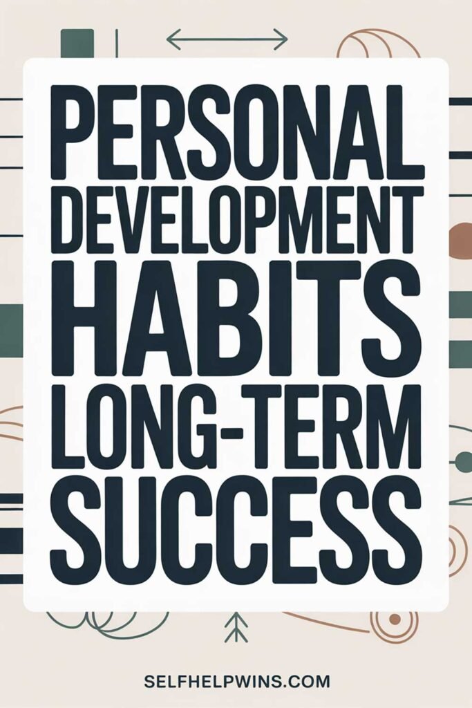 Personal Development Habits for Long-Term Success