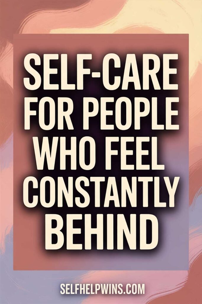Self-Care for People Who Feel Constantly Behind
