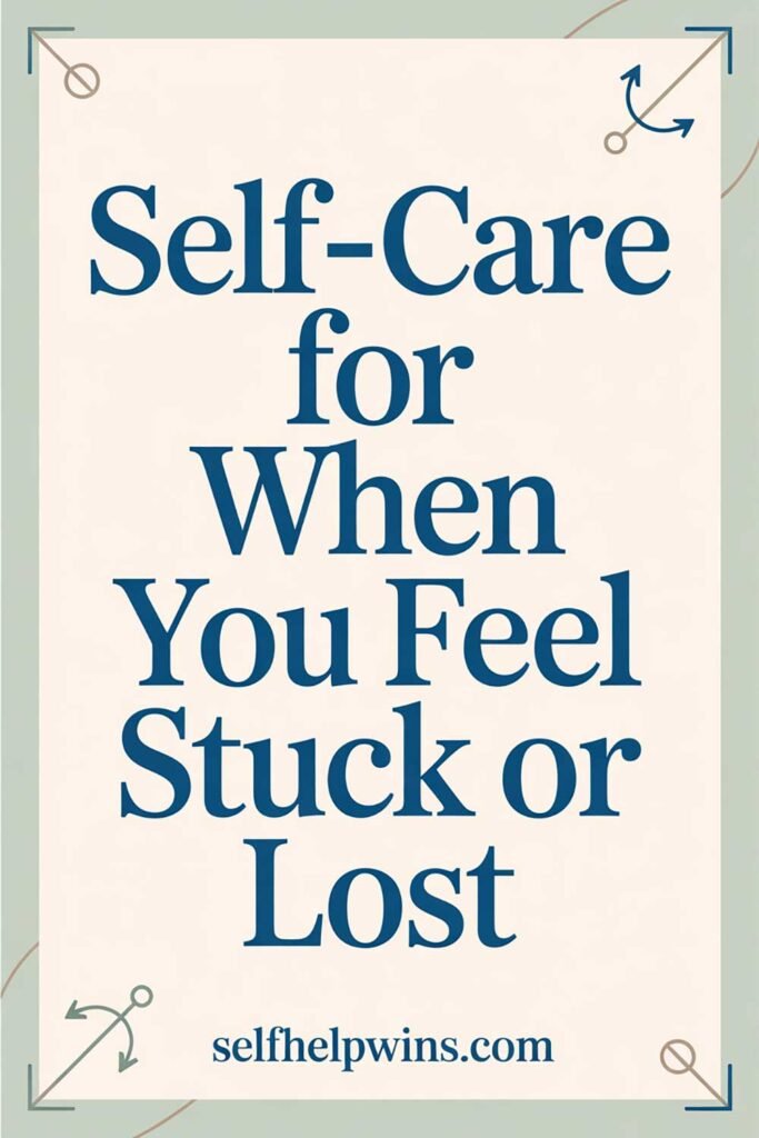 Self-Care for When You Feel Stuck or Lost