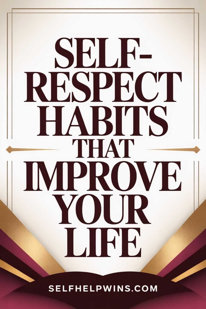 Self-Respect Habits That Improve Your Life and Your Bank Account