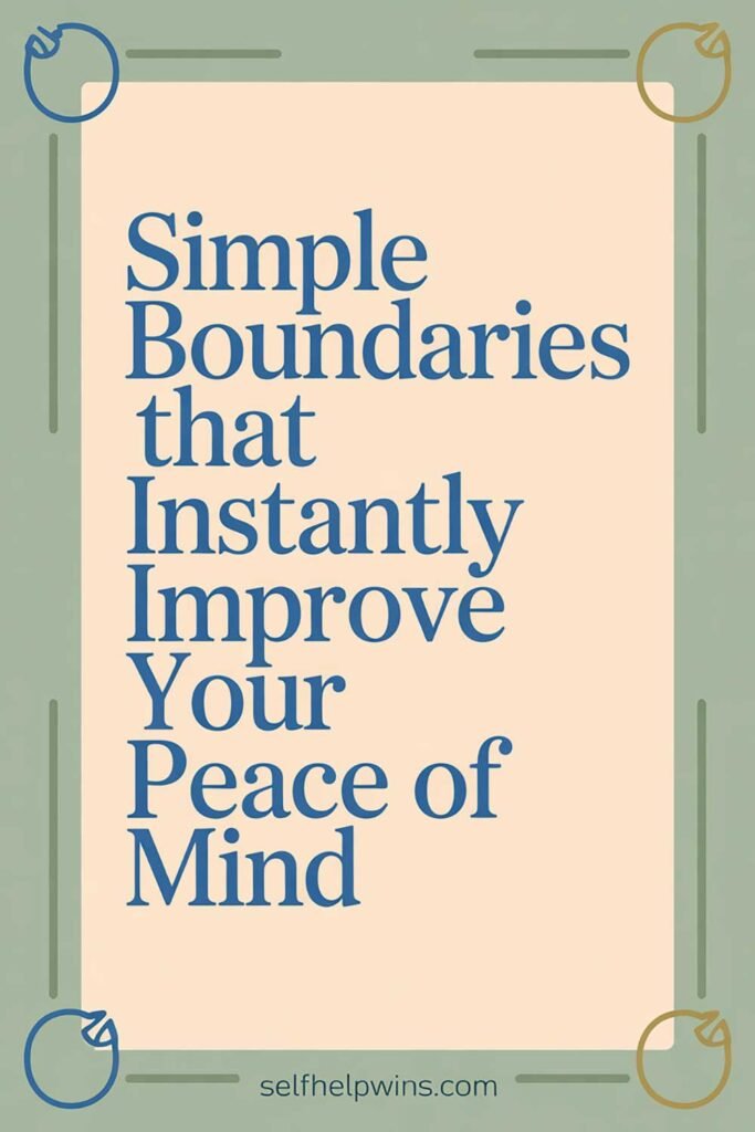 Simple Boundaries That Instantly Improve Your Peace of Mind