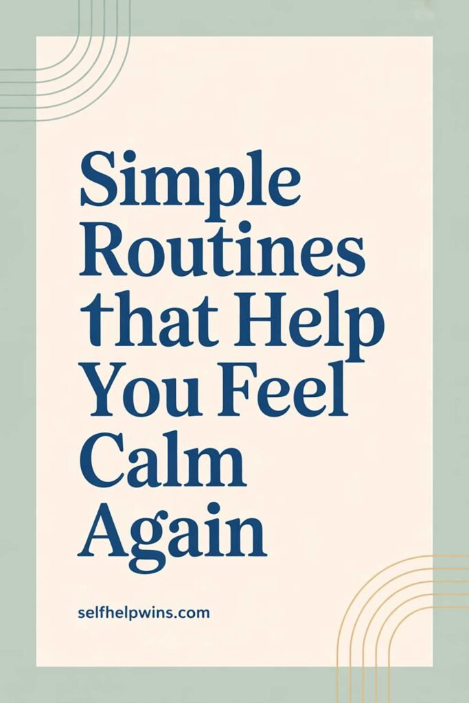 Simple Routines That Help You Feel Calm Again