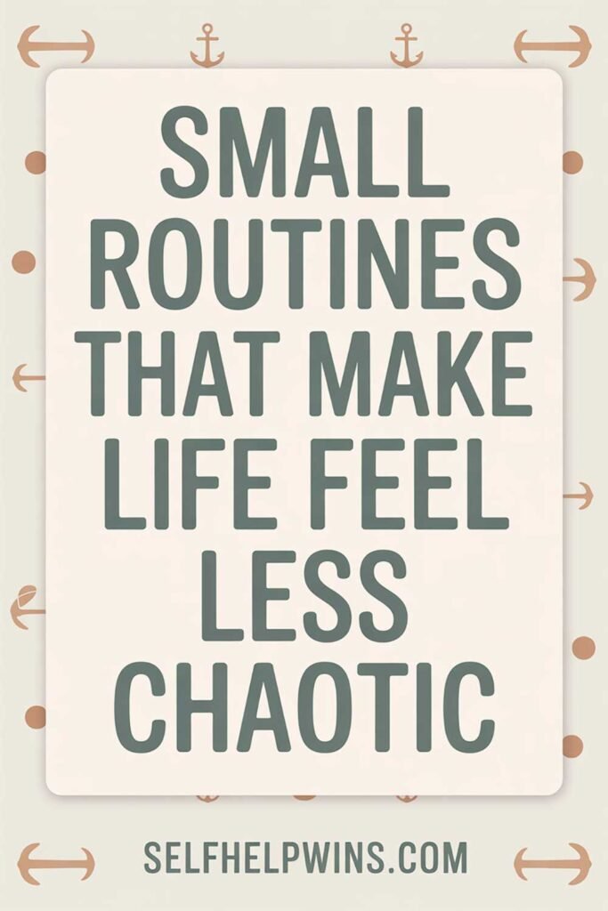 Small Routines That Make Life Feel Less Chaotic