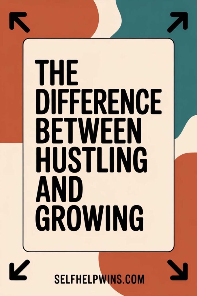 The Difference Between Hustling and Growing