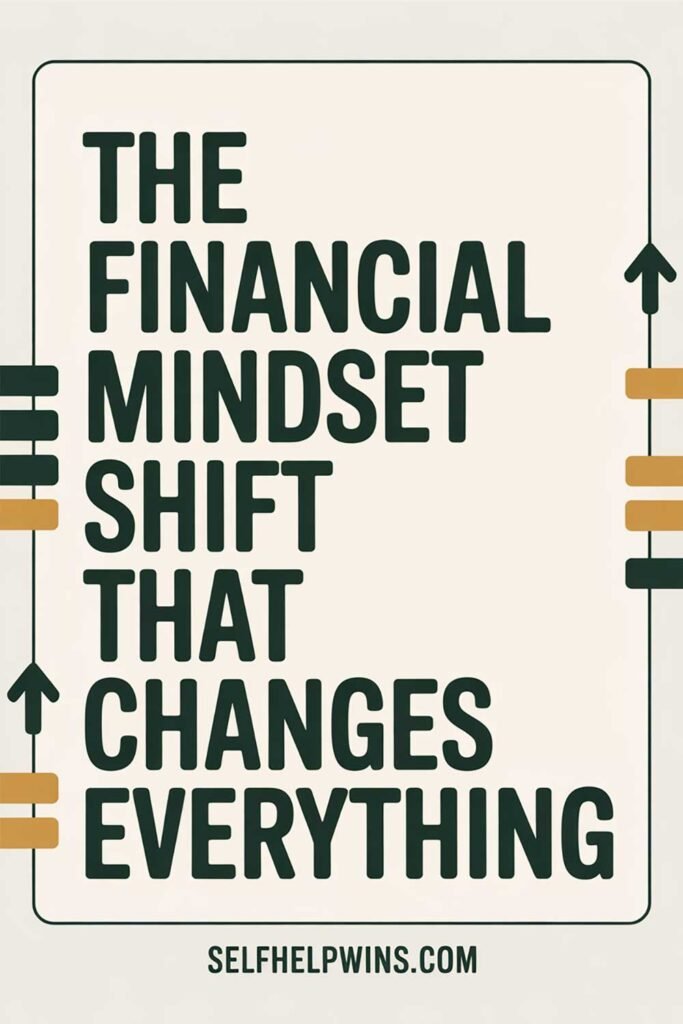 The Financial Mindset Shift That Changes Everything