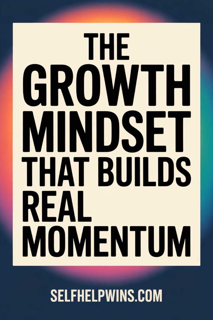 The Growth Mindset That Builds Real Momentum
