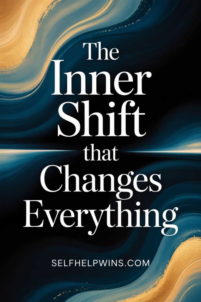 The Inner Shift That Changes Everything Without Anyone Noticing