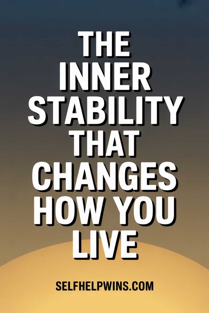 The Inner Stability That Changes How You Live