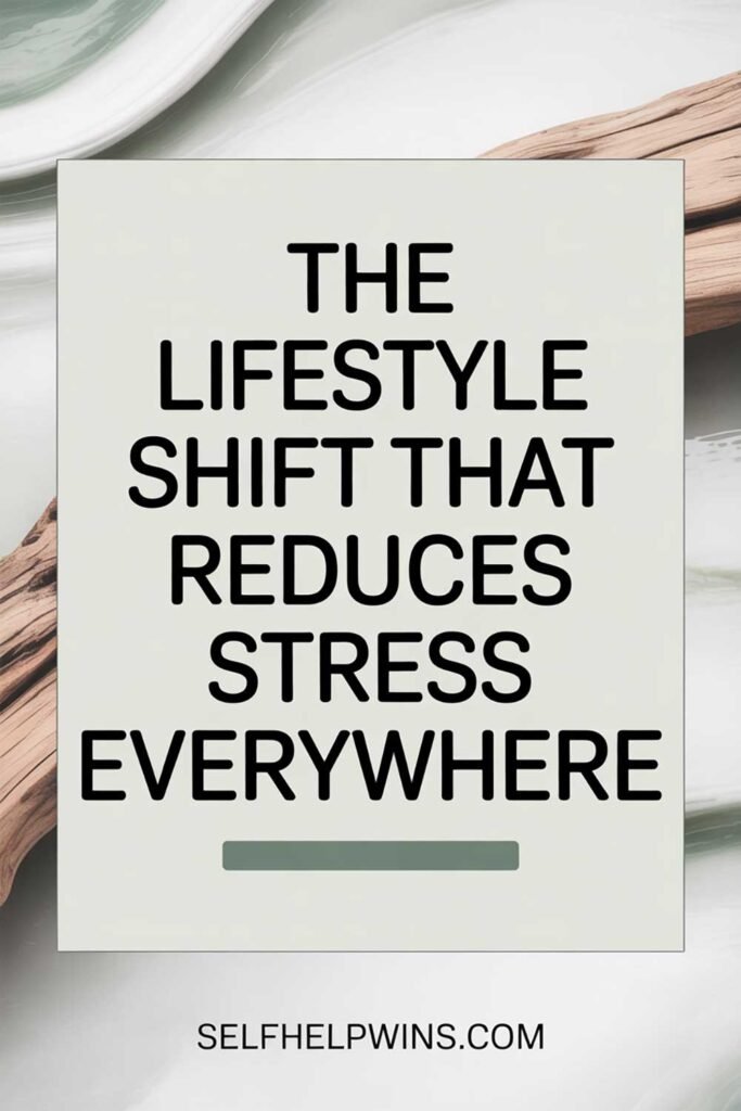 The Lifestyle Shift That Reduces Stress Everywhere