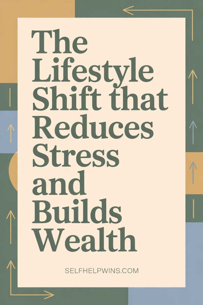 The Lifestyle Shift That Reduces Stress and Builds Wealth