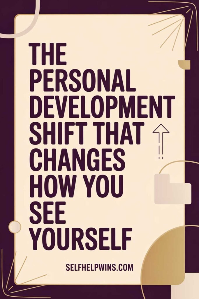The Personal Development Shift That Changes How You See Yourself