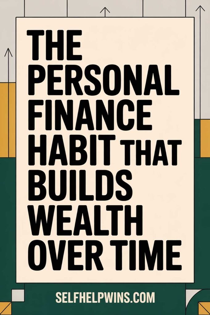 The Personal Finance Habit That Builds Wealth Over Time
