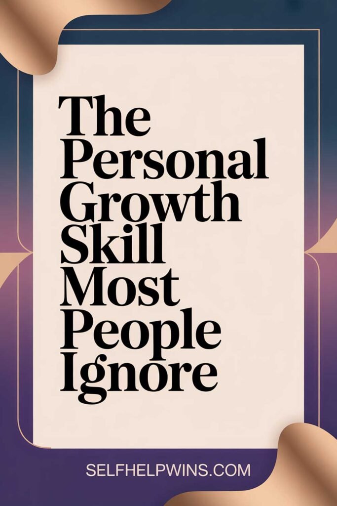 The Personal Growth Skill Most People Ignore