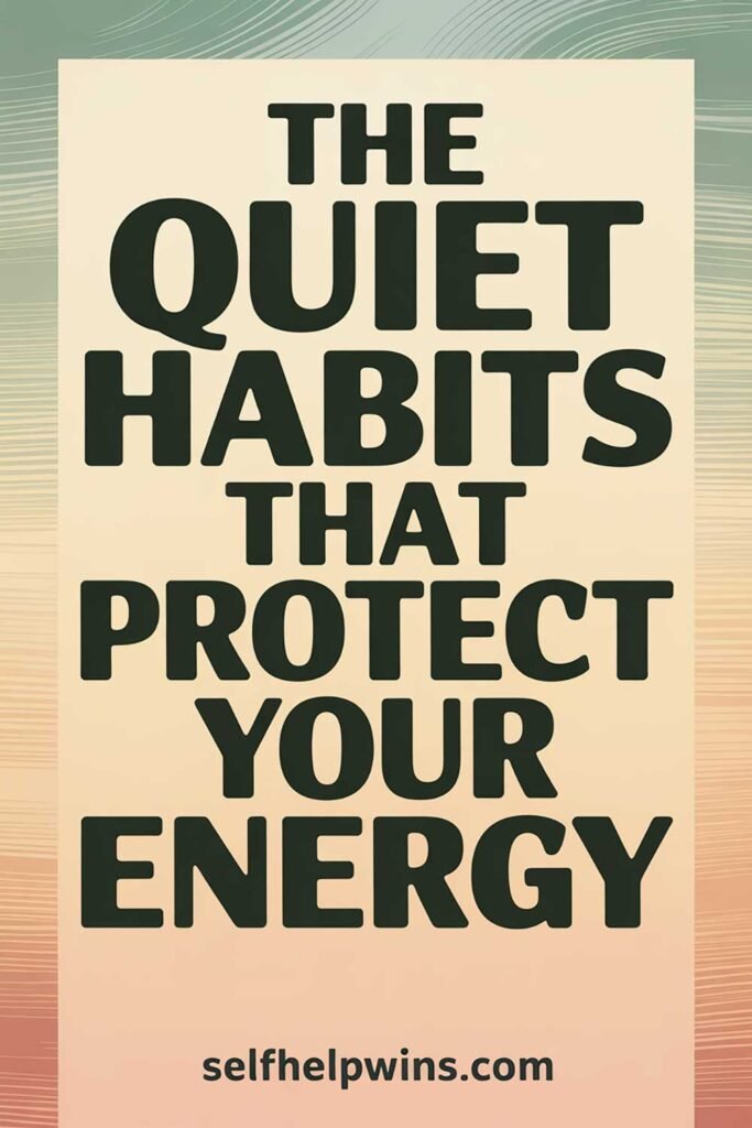 The Quiet Habits That Protect Your Energy