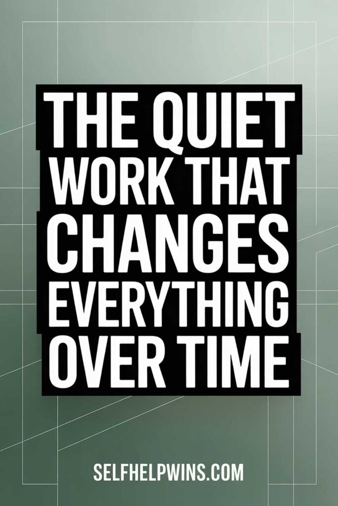 The Quiet Work That Changes Everything Over Time