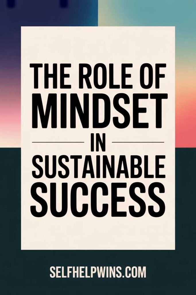 The Role of Mindset in Sustainable Success