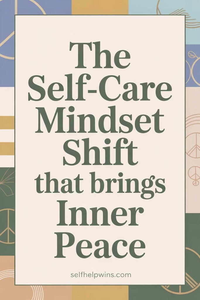 The Self-Care Mindset Shift That Brings Inner Peace