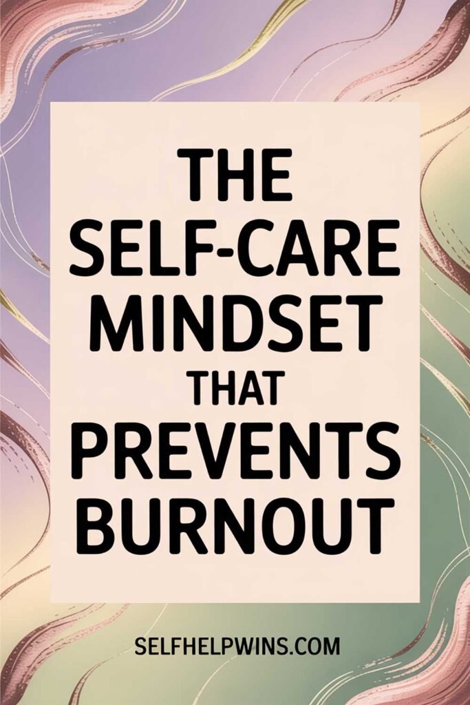 The Self-Care Mindset That Prevents Burnout