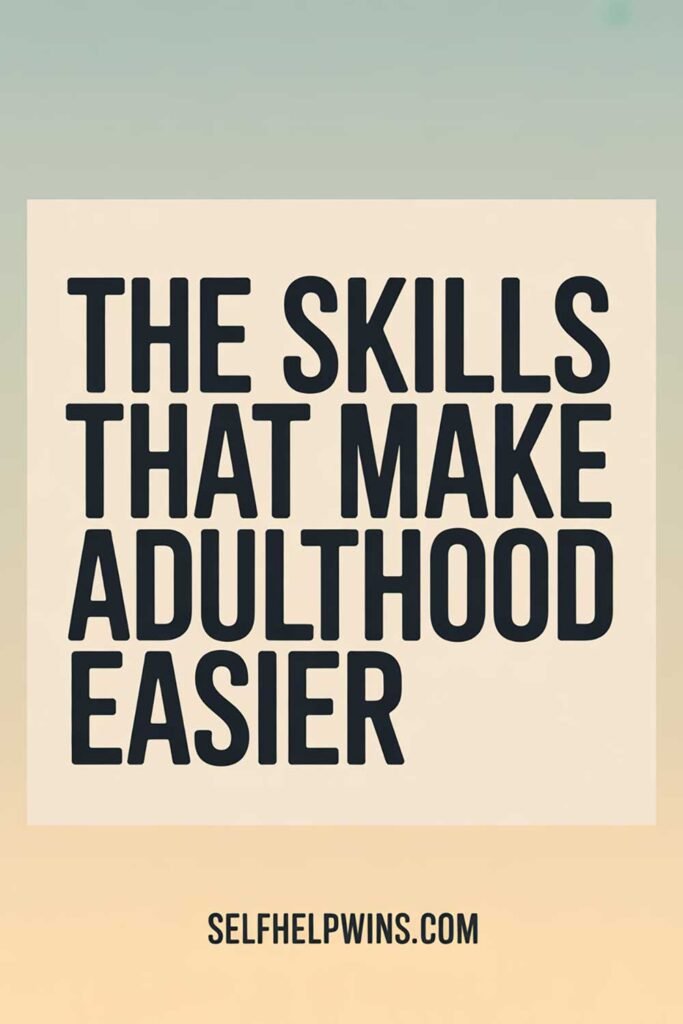 The Skills That Make Adulthood Easier