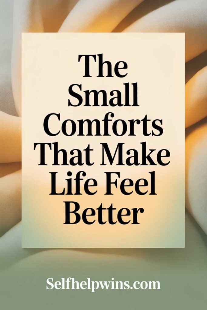 The Small Comforts That Make Life Feel Better