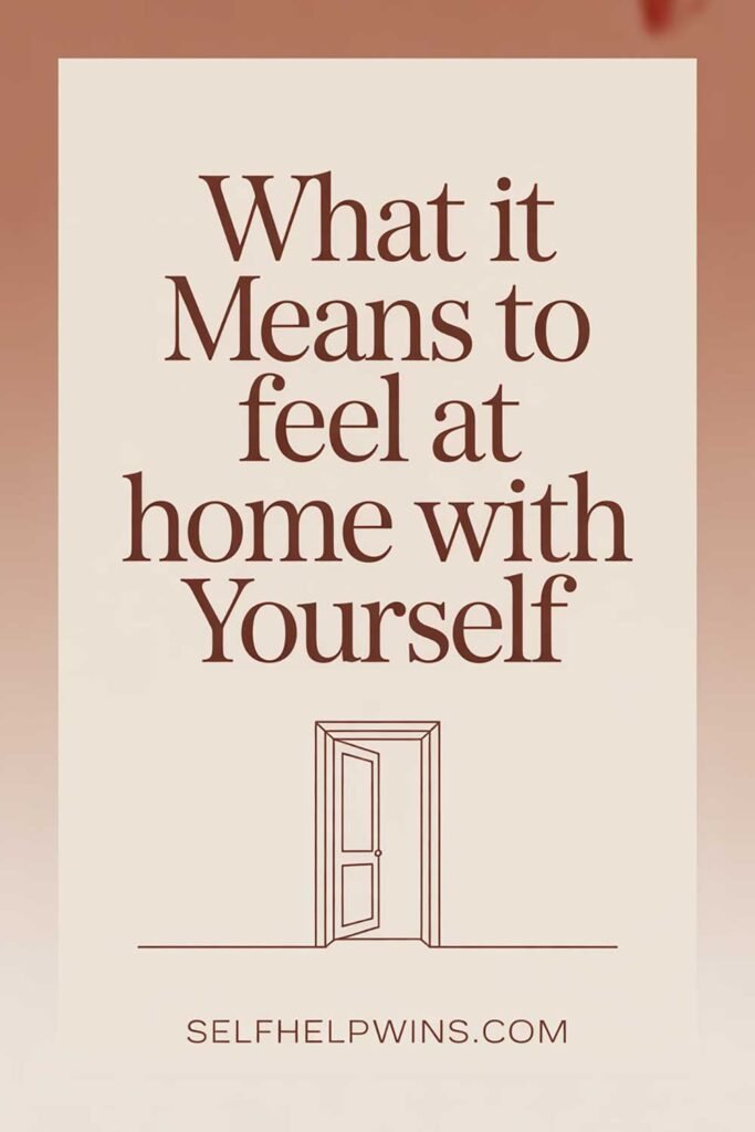 What It Means to Feel at Home With Yourself