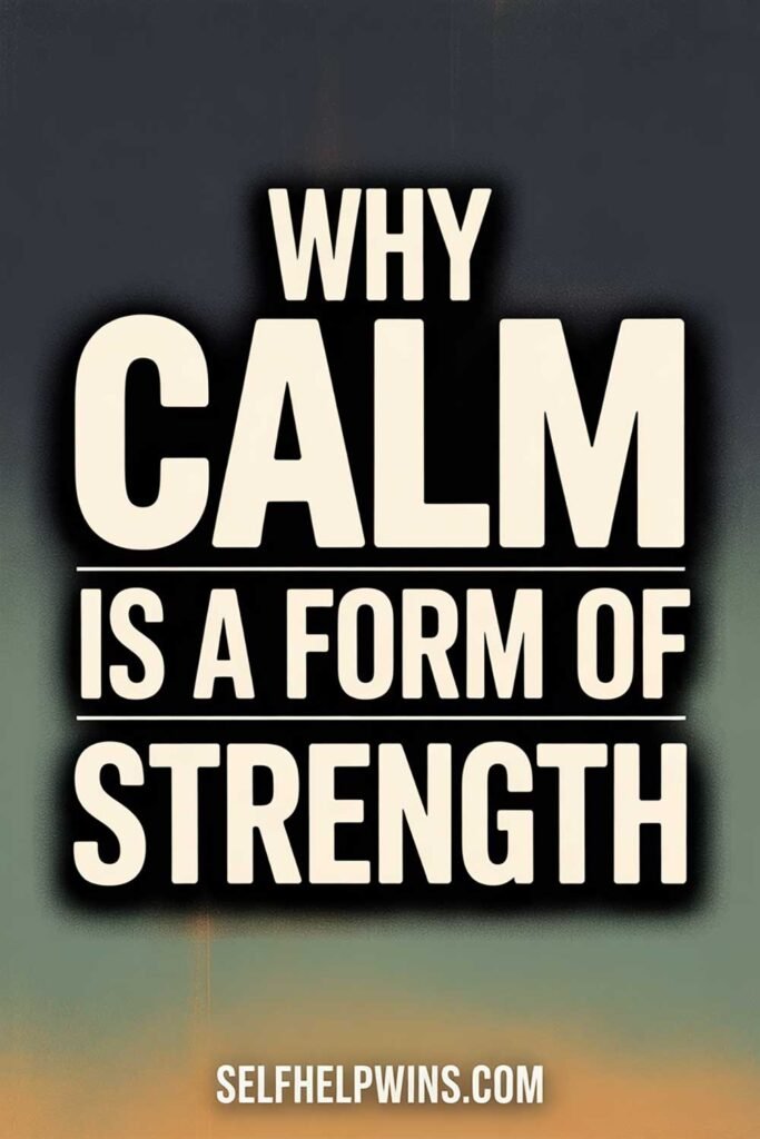 Why Calm Is a Form of Strength