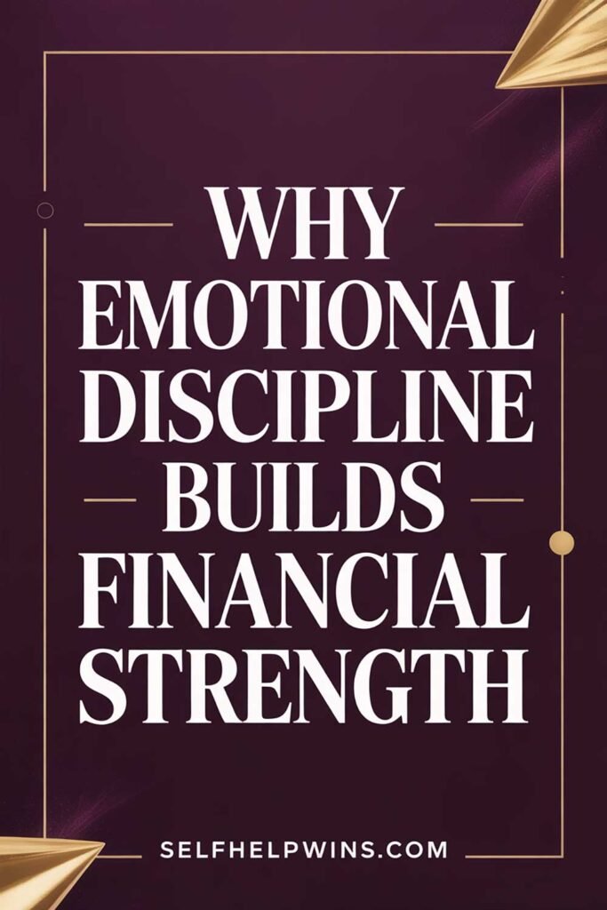 Why Emotional Discipline Builds Financial Strength