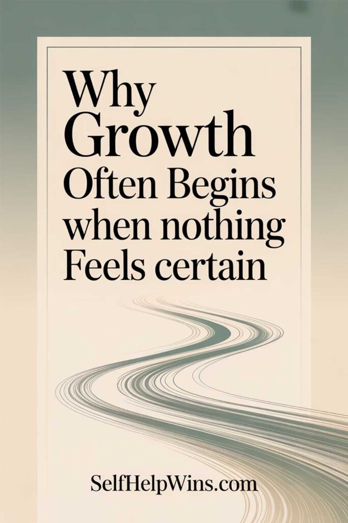 Why Growth Often Begins When Nothing Feels Certain