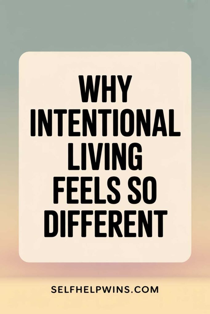 Why Intentional Living Feels So Different