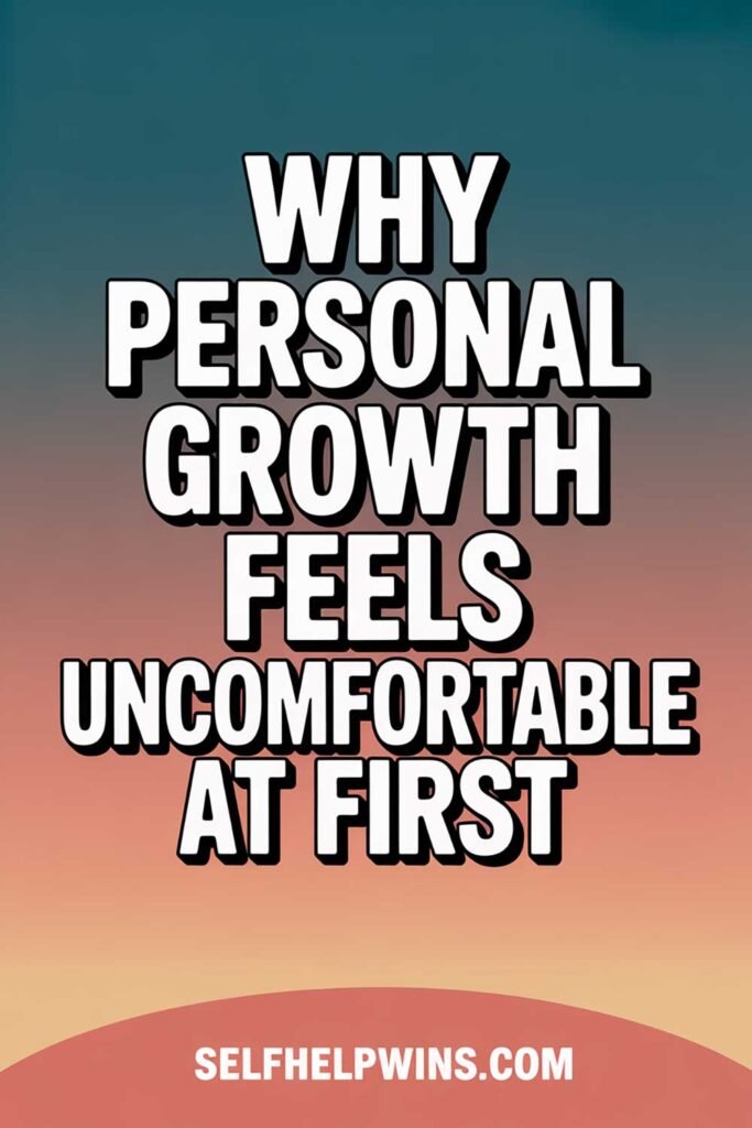 Why Personal Growth Feels Uncomfortable at First